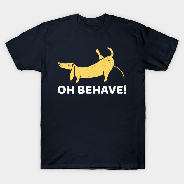 Oh Behave T-Shirt by cacostadesign